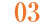 03